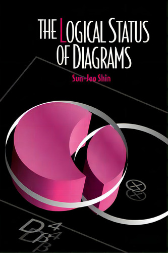 The Logical Status Of Diagrams, De Sun-joo Shin. Editorial Cambridge University Press, Tapa Blanda En Inglés