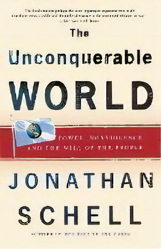 The Unconquerable World : Power, Nonviolence, And The Will Of The People, De Jonathan Schell. Editorial St. Martins Press-3pl, Tapa Blanda En Inglés, 2004