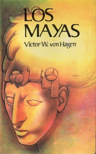 Los Mayas Victor W Von Hagen