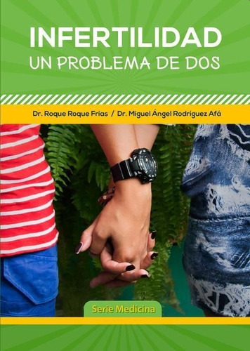 Libro: Infertilidad, Un Problema De Dos. Dr. Roque Roque Fri
