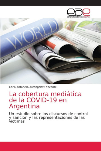 Libro: La Cobertura Mediática De La Covid-19 En Argentina: U