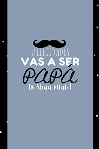 ¡felicidades Vas A Ser Papa In Shaa Allah!: Bloc De Notas Pa