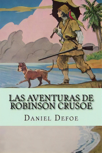 Las Aventuras De Robinson Crusoe, De Defoe, Daniel. Editorial Createspace, Tapa Blanda En Español