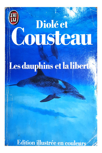 Les Dauphins Et La Liberté - Diolé Et Cousteau (en Francés)