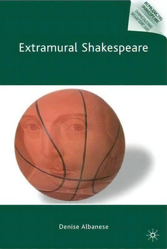 Extramural Shakespeare, De Denise Albanese. Editorial Palgrave Macmillan, Tapa Dura En Inglés