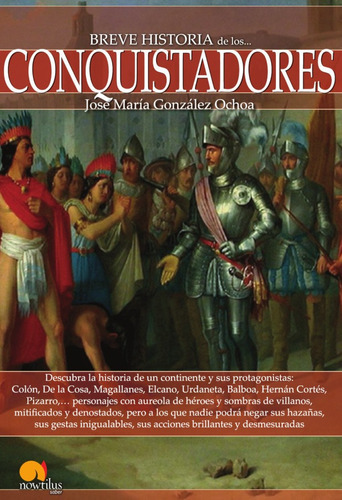 Breve Historia De Los Conquistadores, De José María González Ochoa. Editorial Nowtilus, Tapa Blanda En Español, 2014