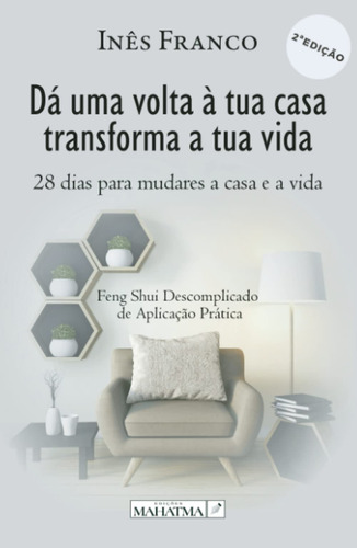 Dá Uma Volta À Tua Casa Transforma A Tua Vida: 28 Dias Para