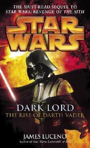 Star Wars: Dark Lord - The Rise Of Darth Vader - James Lu...