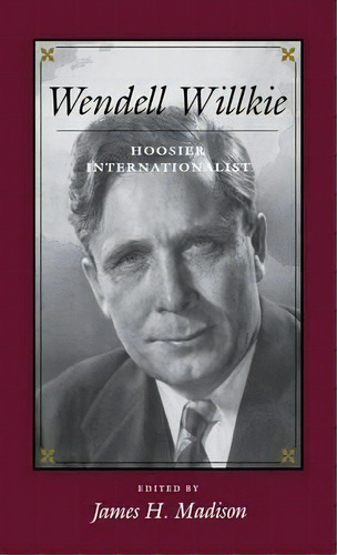 Wendell Willkie, De James H. Madison. Editorial Indiana University Press, Tapa Dura En Inglés