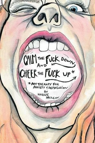 Calm The Fuck Down And Cheer The Fuck Up Art Therapy For Anx