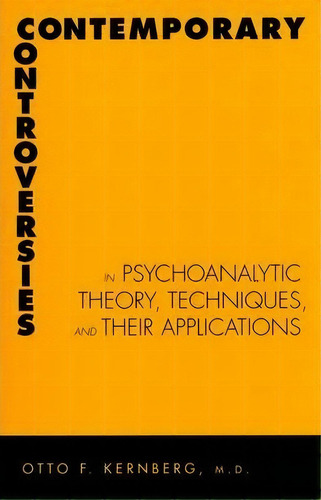 Contemporary Controversies In Psychoanalytic Theory, Techniques, And Their Appli, De Otto Kernberg. Editorial Yale University Press, Tapa Dura En Inglés