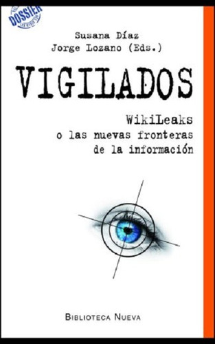 Vigilados: Wikileaks o las nuevas fronteras de la información, de Díaz, Susana. Editorial Biblioteca Nueva, tapa blanda en español, 2014