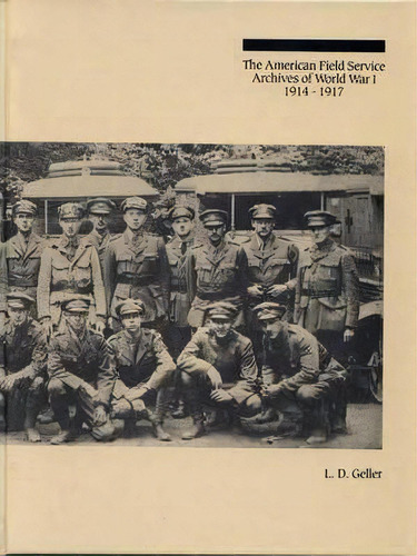 The American Field Service Archives Of World War I, 1914-1917, De L. D. Geller. Editorial Abc Clio, Tapa Dura En Inglés