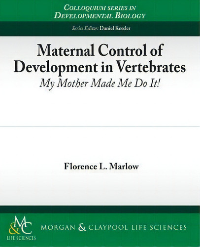 Maternal Control Of Development In Vertebrates, De Florence Marlow. Editorial Morgan Claypool Publishers, Tapa Blanda En Inglés