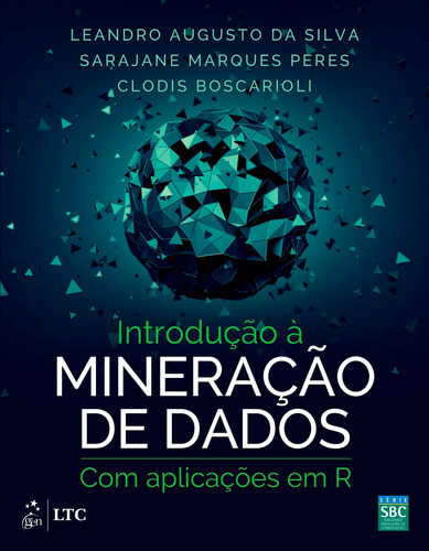 Introdução à Mineração de Dados - Com Aplicações em R, de Silva. Editora Gen – Grupo Editorial Nacional Part S/A, capa mole em português, 2016