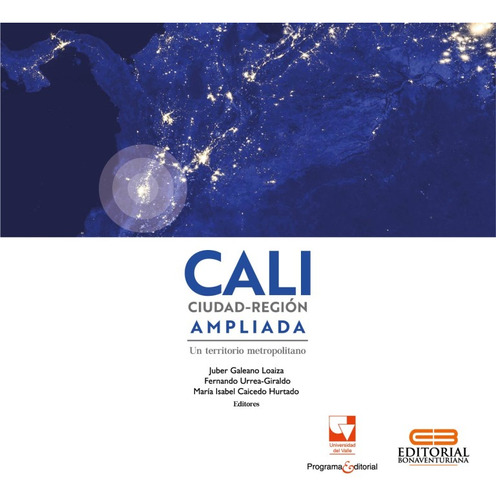 Cali Ciudad-región Ampliada: Un Territorio Metropolitano, De Juber Galeano Loaiza, Fernando Urrea Giraldo, María Isabel Caicedo Hurtado. Editorial U. Del Valle, Tapa Blanda, Edición 2019 En Español