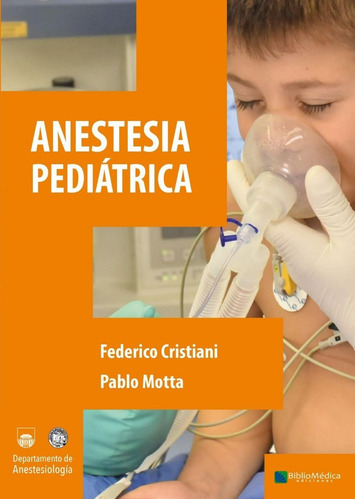 Anestesia Pediátrica, De Federico Cristiani,pablo Motta. Editorial Bibliomedica Ediciones, Tapa Blanda, Edición 1 En Español, 2022