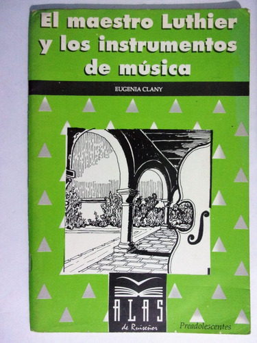El Maestro Luthier Y Los Instrumentos De Musica - E. Clany