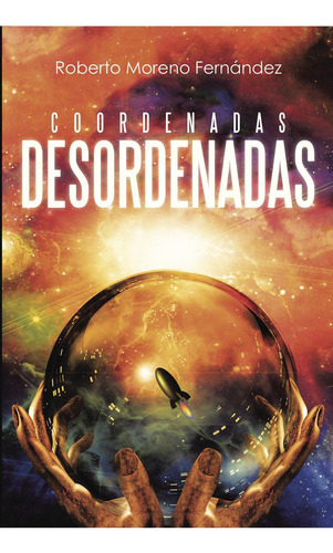 Coordenadas desordenadas, de Moreno Fernández , Roberto.. Editorial CALIGRAMA, tapa blanda, edición 1.0 en español, 2016