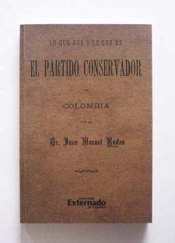 Juan M. Rudas Lo Que Fue Y Lo Que Es El Partido Conservador