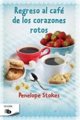 Regreso Al Cafe De Los Corazones Rotos - Stokes,penelope J