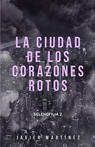 La Ciudad De Los Corazones Rotos (selenofilia) -..., De Martínez, Javier. Editorial Independently Published En Español