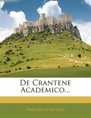 De Crantene Academico..., De Kayser, Friedrich. Editorial Nabu Pr, Tapa Blanda En Inglés