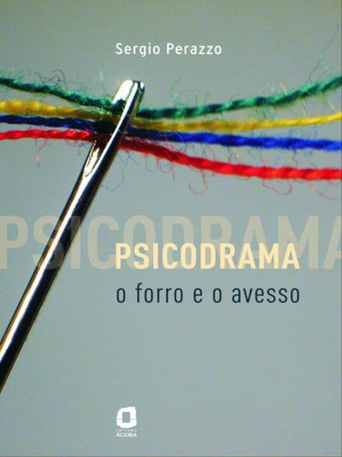 Psicodrama: o forro e o avesso, de Perazzo, Sergio. Editora Agora, capa mole, edição 1ª edição - 2010 em português