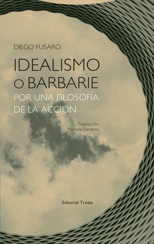 Libro Idealismo O Barbarie. Por Una Filosofía De La Acción