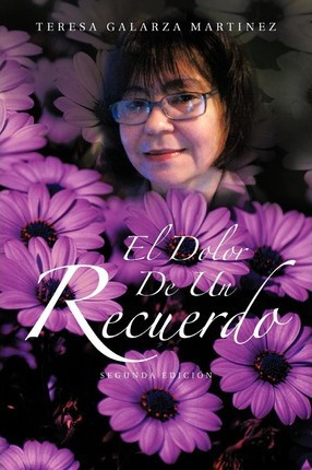 Libro El Dolor De Un Recuerdo - Teresa Galarza Martinez