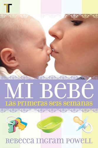 Mi Bebe: Las Primeras Seis Semanas · Rebecca Ingram-powell