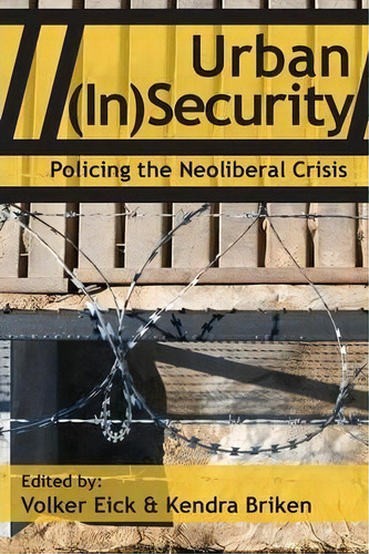 Urban (in)security : Policing The Neoliberal Crisis, De Volker Eick. Editorial Red Quill Books, Tapa Blanda En Inglés