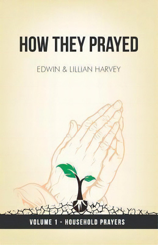 How They Prayed Vol 1 Household Prayers, De Lillian G Harvey. Editorial Harvey Christian Publishers Inc, Tapa Blanda En Inglés
