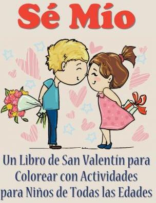 Libro Se Mio : Un Libro De San Valentin Para Colorear Con...