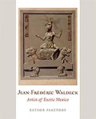 Jean-frederic Waldeck : Artist Of Exotic Mexico - Dr Esth...