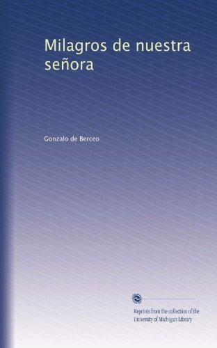 Milagros De Nuestra Señora - Berceo, Gonzalo De, de Berceo, Gonzalo de. Editorial University Of Michigan Library en español