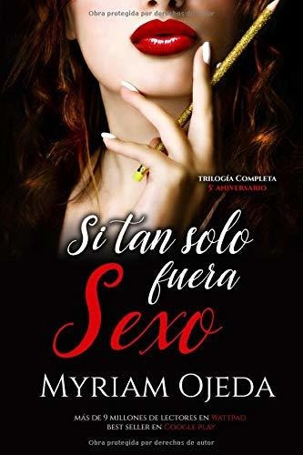 Libro : Si Tan Solo Fuera Sexo Trilogia Completa - Ojeda...