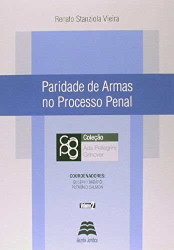 Paridade De Armas No Processo Penal - Col. Ada Pellegrini G, De Renato Stanziola Vieira. Editora Gazeta Jurídica Em Português