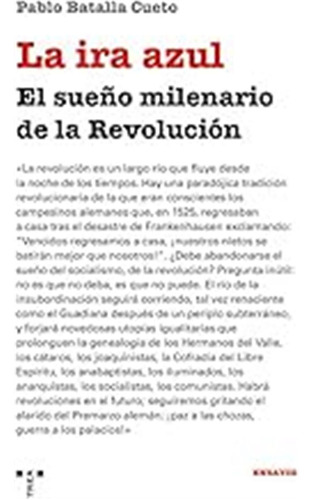 La Ira Azul: El Sueño Milenario De La Revolución (ensayos) /