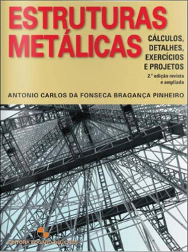 Estruturas Metálicas, De Pinheiro, Antonio Carlos Da Fonseca Bragança. Editora Edgard Blucher, Capa Mole Em Português