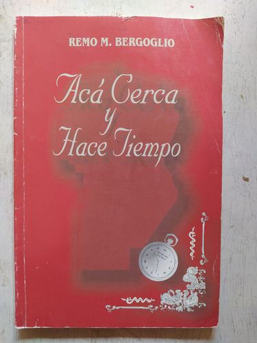Aca Cerca Y Hace Tiempo Remo M. Bergoglio (Usado)