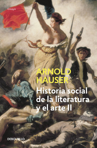 Historia social de la literatura y el arte II, de Hauser, Arnold. Serie Ensayo Editorial Debolsillo, tapa blanda en español, 2018