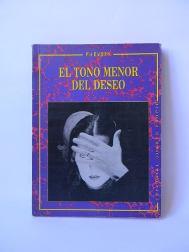 El Tono Menor Del Deseo 1era Ed. 1991 Pía Barros