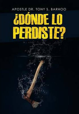 Libro Donde Lo Perdidte - Apostol Tony Barhoo