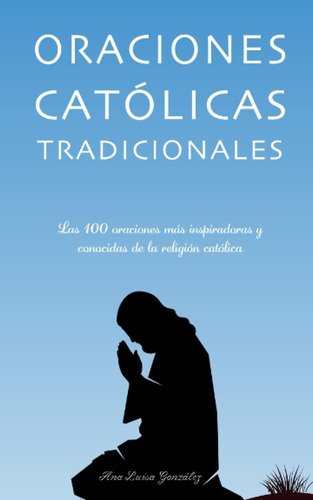 Oraciones Católicas Tradicionales: Las 100 Oraciones Más ...