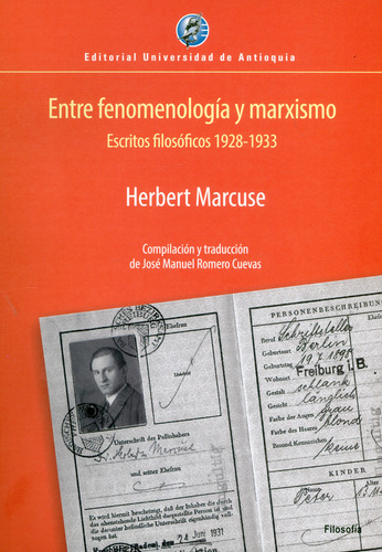 Entre fenomenología y marxismo. Escritos filosóficos 1928, de Herbert Marcuse. Serie 9587148466, vol. 1. Editorial U. de Antioquia, tapa blanda, edición 2019 en español, 2019