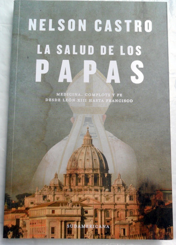 La Salud De Los Papas : Medicina Complots Y Fe Nelson Castro