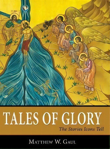 Tales Of Glory : The Stories Icons Tell, De Matthew W Gaul. Editorial Leonine Publishers, Tapa Dura En Inglés