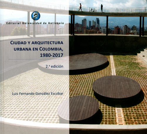 Ciudad Y Arquitectura Urbana En Colombia 1980  2017 2ª  Edic