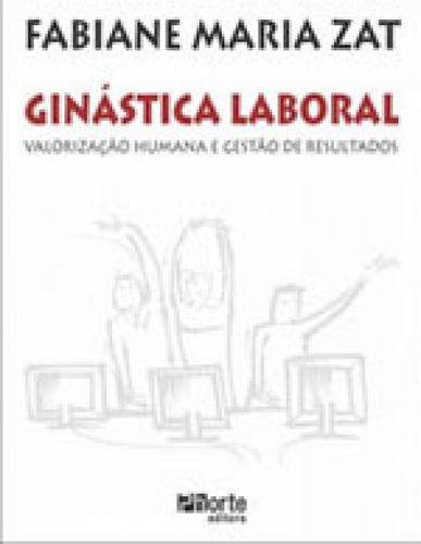 Ginastica Laboral - Valorizaçao Humana E Gestao De Resultad, De Zat, Fabiane Maria. Editora Phorte, Capa Mole, Edição 1ªedição - 2015 Em Português, 2015